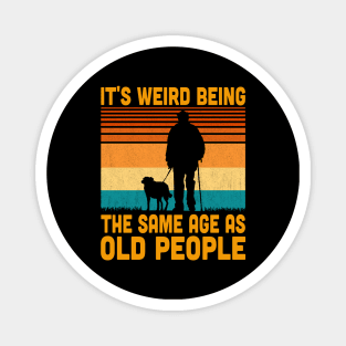 It's Weird Being The Same Age As Old People Retro Vintage Magnet